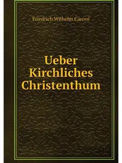 Ueber Kirchliches Christenthum