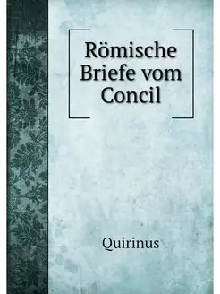 Romische Briefe vom Concil