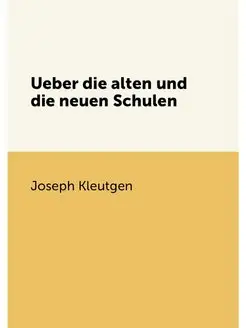 Ueber die alten und die neuen Schulen