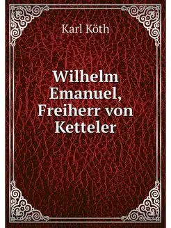 Wilhelm Emanuel, Freiherr von Ketteler