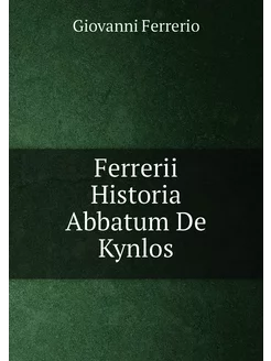 Ferrerii Historia Abbatum De Kynlos