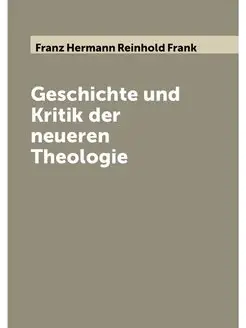 Geschichte und Kritik der neueren Theologie