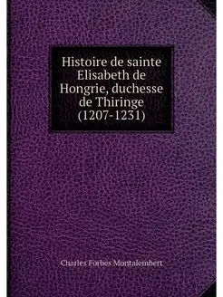 Histoire de sainte Elisabeth de Hongr