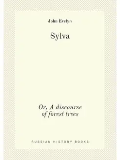 Sylva. Or, A discourse of forest trees