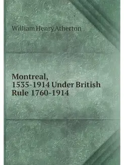 Montreal, 1535-1914 Under British Rul