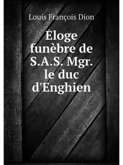 Eloge funebre de S.A.S. Mgr. le duc d