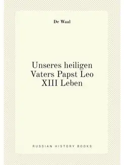 Unseres heiligen Vaters Papst Leo XIII Leben