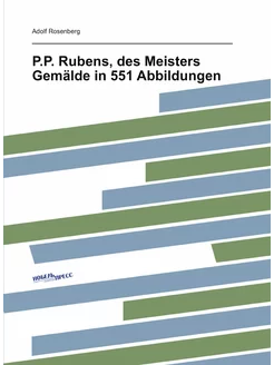 P.P. Rubens, des Meisters Gemälde in 551 Abbildungen