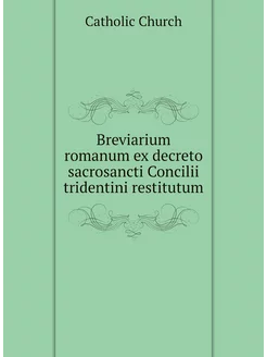 Breviarium romanum ex decreto sacrosancti Concilii t