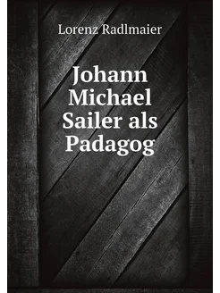 Johann Michael Sailer als Padagog