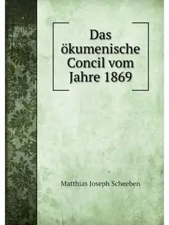 Das okumenische Concil vom Jahre 1869