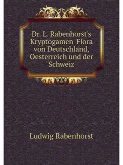 Dr. L. Rabenhorst's Kryptogamen-Flora