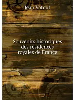 Souvenirs historiques des residences