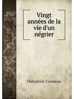 Vingt annees de la vie d'un negrier