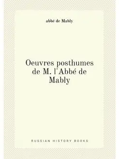 Oeuvres posthumes de M. l'Abbé de Mably