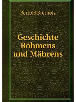 Geschichte Bohmens und Mahrens