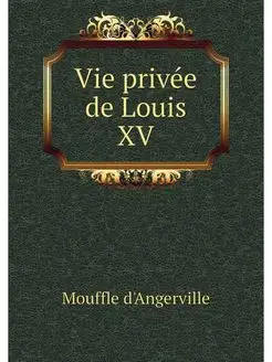 Vie privee de Louis XV