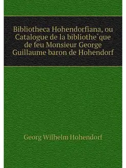 Bibliotheca Hohendorfiana, ou Catalog