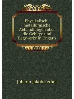 Physikalisch-metallurgische Abhandlun