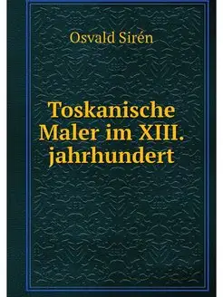 Toskanische Maler im XIII. jahrhundert