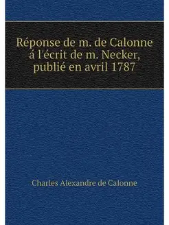 Reponse de m. de Calonne a l'ecrit de