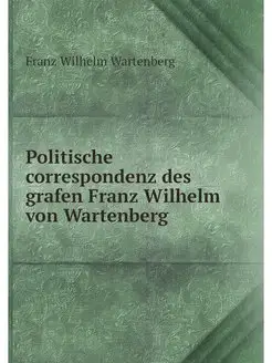 Politische correspondenz des grafen F