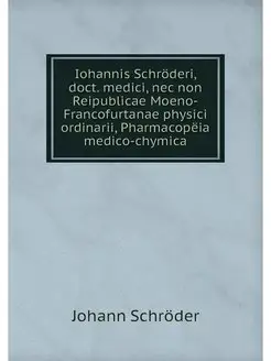 Iohannis Schroderi, doct. medici, nec