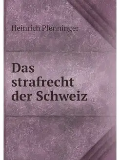 Das strafrecht der Schweiz