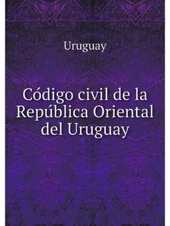 Codigo civil de la Republica Oriental