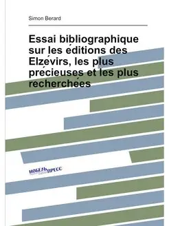 Essai bibliographique sur les éditions des Elzévir