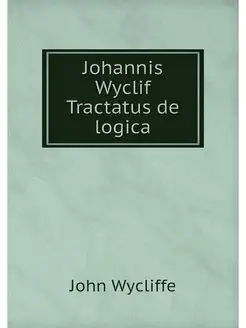 Johannis Wyclif Tractatus de logica