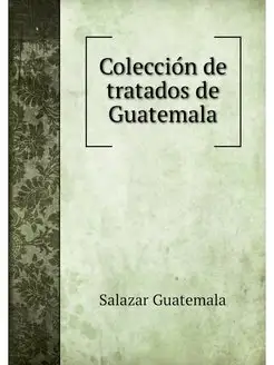 Coleccion de tratados de Guatemala