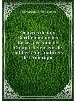 Oeuvres de don Barthelemi de las Casa