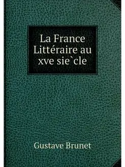 La France Litteraire au xve siecle