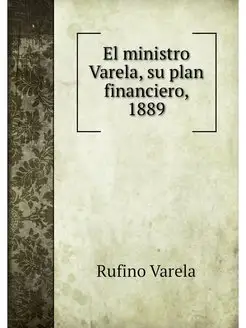 El ministro Varela, su plan financier