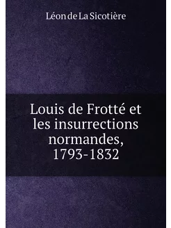 Louis de Frotté et les insurrections normandes, 1793