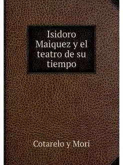 Isidoro Maiquez y el teatro de su tiempo