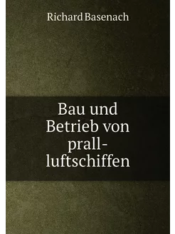 Bau und Betrieb von prall-luftschiffen