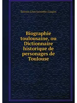 Biographie toulousaine, ou Dictionnai