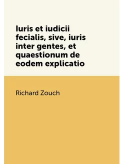 Iuris et iudicii fecialis, sive, iuris inter gentes