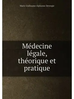 Medecine legale, theorique et pratique