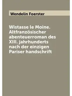 Wistasse le Moine. Altfranzösischer abenteuerroman d