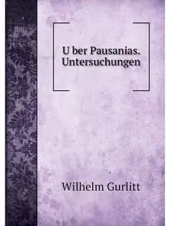 Uber Pausanias. Untersuchungen