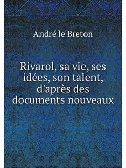 Rivarol, sa vie, ses idees, son talen