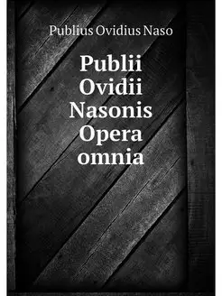 Publii Ovidii Nasonis Opera omnia