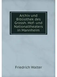 Archiv und Bibliothek des Grossh. Hof