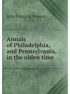 Annals of Philadelphia, and Pennsylva