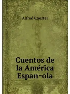 Cuentos de la America Espanola