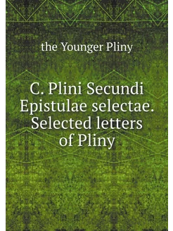 C. Plini Secundi Epistulae selectae. Selected letter