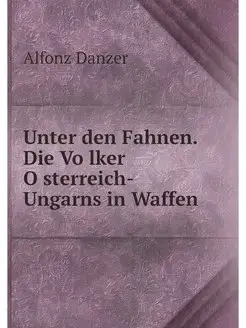 Unter den Fahnen. Die Volker Osterrei